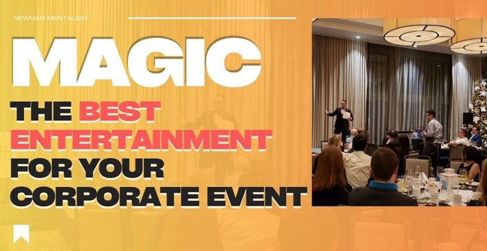 Magic: The Best Entertainment for Your Corporate Event by Newman Mentalism
