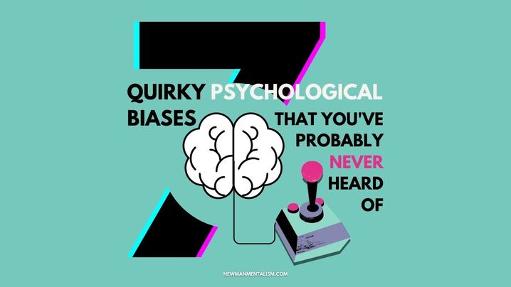 7 Quirky Psychological Biases