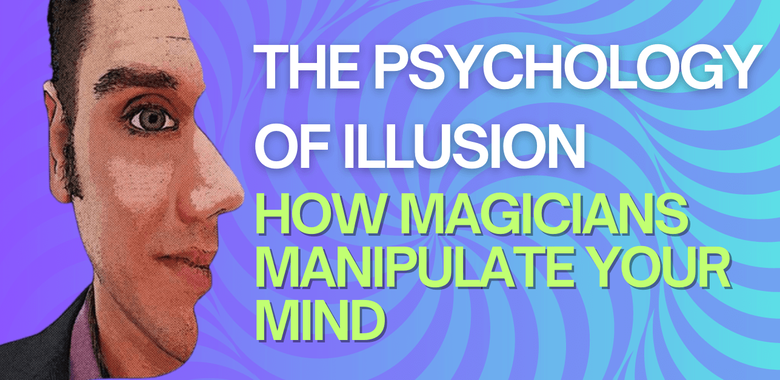 How magicians manipulate your mind